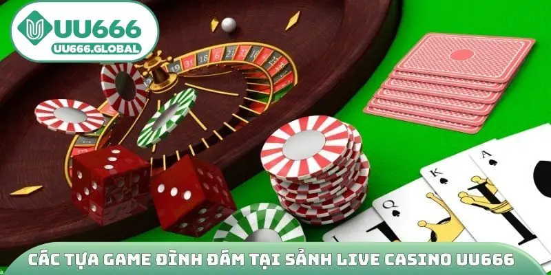 Các tựa game đình đám tại sảnh live casino UU666