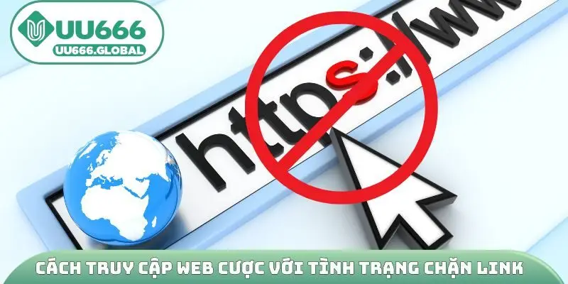 Cách truy cập web cược với tình trạng chặn link