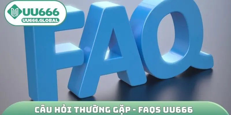Câu hỏi thường gặp - FAQs UU666