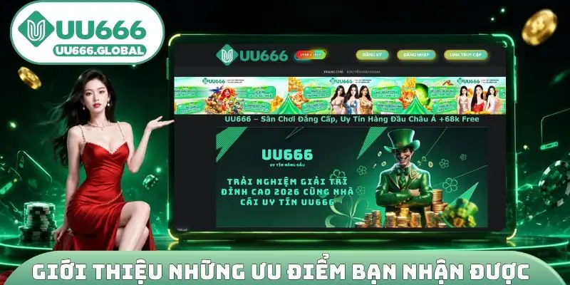 Giới thiệu những ưu điểm bạn nhận được