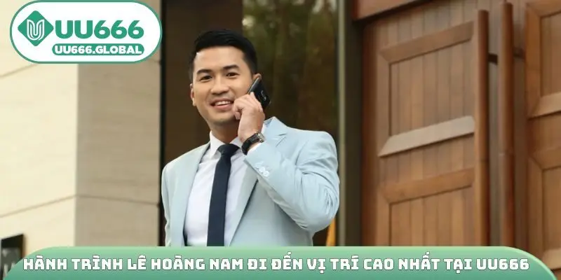 Hành trình Lê Hoàng Nam đi đến vị trí cao nhất tại UU666