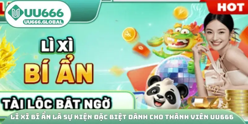 Lì xì bí ẩn là sự kiện đặc biệt dành cho thành viên UU666