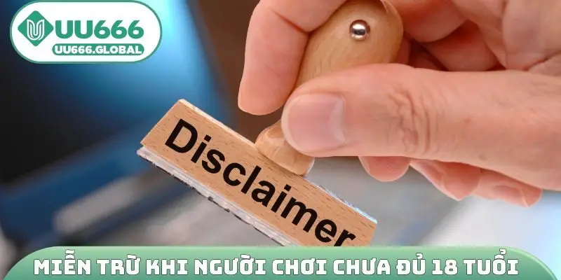 Miễn trừ khi người chơi chưa đủ 18 tuổi