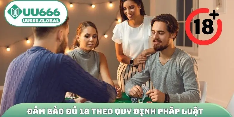 Đảm bảo đủ 18 theo quy định pháp luật