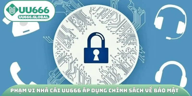 Phạm vi nhà cái UU666 áp dụng chính sách về bảo mật