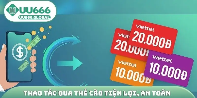 Thao tác qua thẻ cào tiện lợi, an toàn