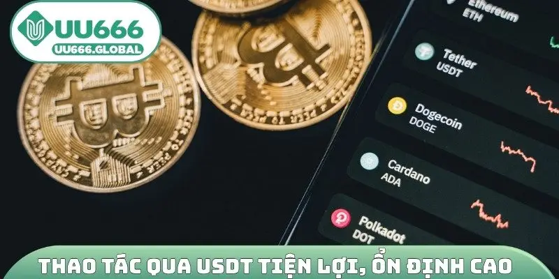 Thao tác qua USDT tiện lợi, ổn định cao
