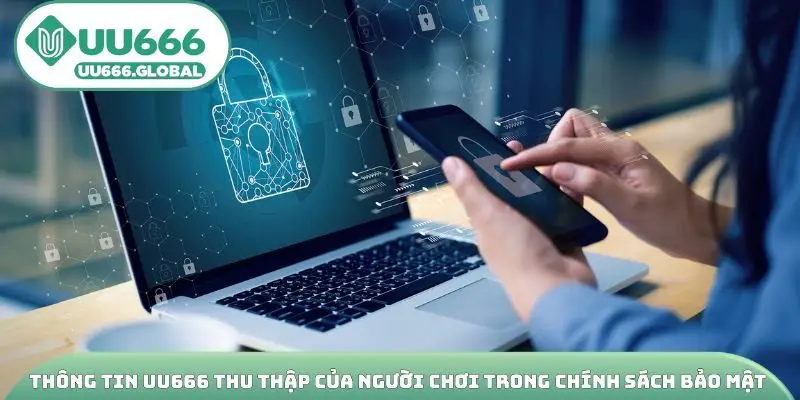 Thông tin UU666 thu thập của người chơi trong chính sách bảo mật