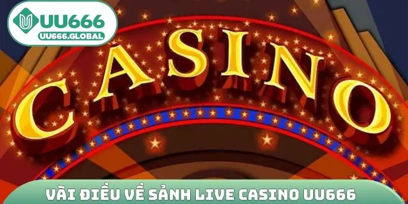Vài điều về sảnh live casino UU666