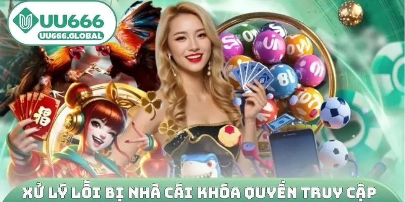 Xử lý lỗi bị nhà cái khóa quyền truy cập